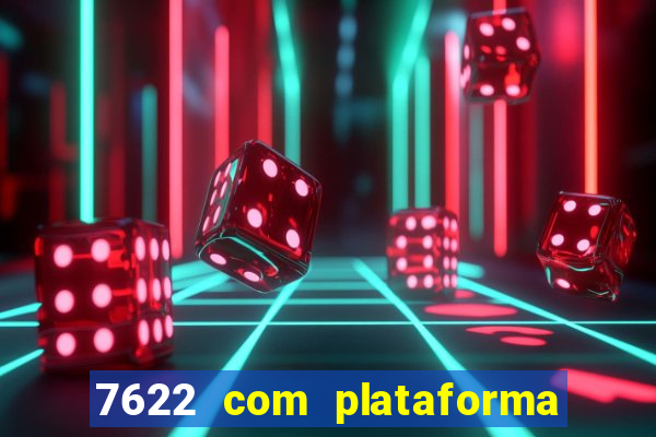 7622 com plataforma de jogos